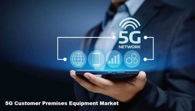 Global 5G Customer Premises Equipment Market