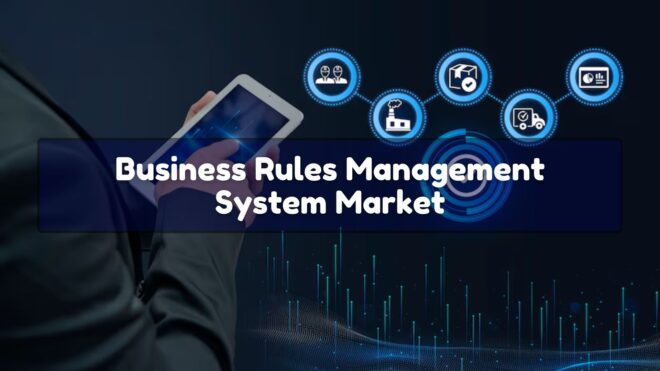 Business Rules Management System Market