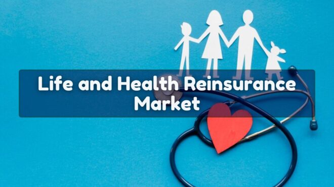Life and Health Reinsurance Market
