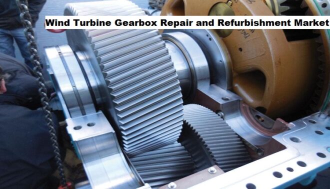 Global Wind Turbine Gearbox Repair and Refurbishment Market