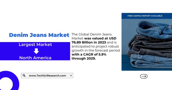 Denim Jeans Market Trends & Insights: USD 76.89 Billion, Forecasted to Grow at [5.9%] CAGR. Get a Free Sample Report Now.