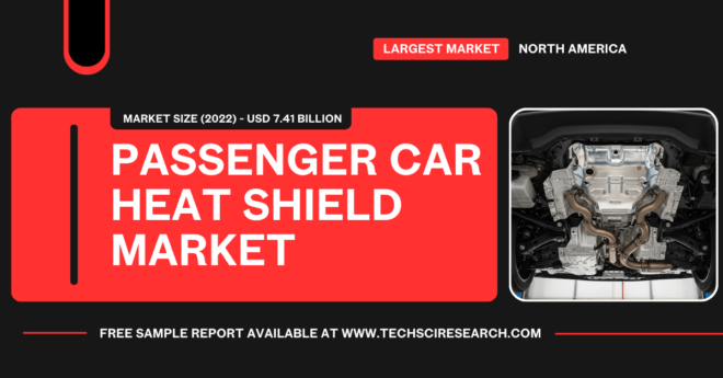 Passenger Car Heat Shield Market Key Players and Growth Analysis: [USD 7.41 Billion] with [5.58%] CAGR. Free Sample report in PDF.